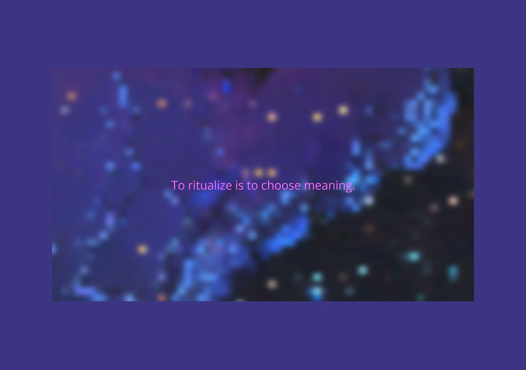 Vibe Altar screen still: To Ritualize Is To Choose Meaning — deep blue cosmic particles